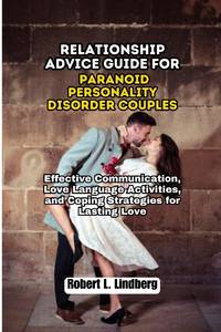 Relationship Advice Guide for Paranoid Personality Disorder Couples : Effective Communication,...
