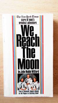 We reach the Moon. by John Noble Wilford - 1969.