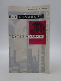 Yestermorrow: Obvious Answers to Impossible Futures (First Edition) by Bradbury, Ray - 1991