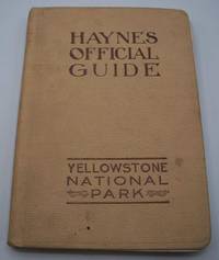 Haynes Official Guide Yellowstone National Mark: Descriptive, Geological, Historical, 26th Edition, 1912 by Jack E. Haynes - 1912