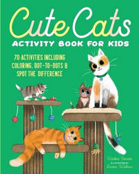 Cute Cats Activity Book for Kids: 70 Activities Including Coloring, Dot-To-Dots & Spot the...