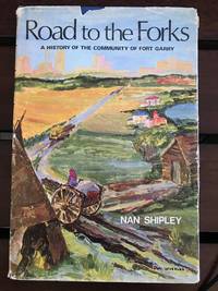 Road to the forks; a history of the community of Fort Garry by Nan Shipley - First edition (stated) - 1970 - from Calvello Books (SKU: 91471)