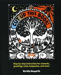 Cut up This Book! : Step-By-Step Instruction for Artworks, Greeting Cards, Keepsakes, and More