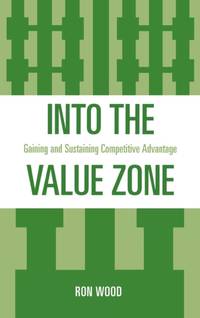 Into the Value Zone : Gaining and Sustaining Competitive Advantage