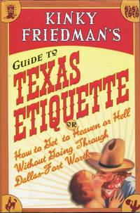 image of Kinky Friedman's Guide to Texas Etiquette: Or How to Get to Heaven or Hell Without Going Through Dallas-Fort Worth