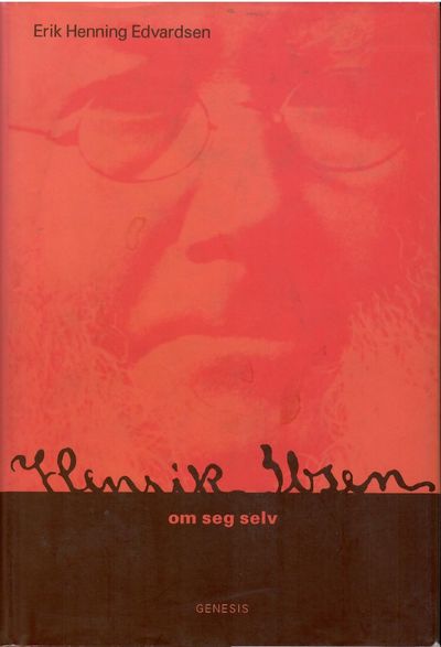 Henrik Ibsen om seg selv.