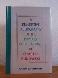 A descriptive Bibliography of the primary Publications of Charles Bukowski [numbered Deluxe...