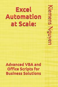 Excel Automation at Scale:: Advanced VBA and Office Scripts for Business Solutions