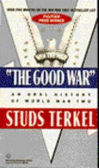 The Good War: An Oral History of World War Two