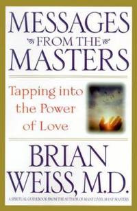 Messages from the Masters : Tapping into the Power of Love de Brian L. Weiss - 2000