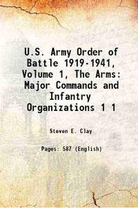 U.S. Army Order of Battle 1919-1941, Volume 1, The Arms: Major Commands and Infantry...