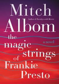 The Magic Strings of Frankie Presto : A Novel