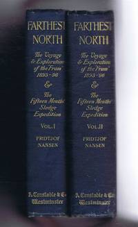 Farthest North, Being the Record of a Voyage of Exploration of the Ship Fram 1893 - 96 and of a Fifteen Months' Sleigh Journey by Dr Nansen and Lieut Johansen with an Appendix by Otto Sverdrup Captain of the Fram. 2 vols