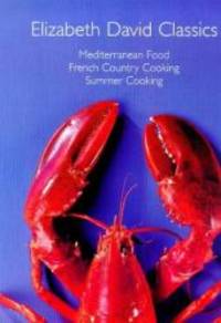 Elizabeth David Classics: "Mediterranean Food", "French Country Cooking" and "Summer Cooking" by Elizabeth David - Hardcover - 1999-05-02 - from Books Express (SKU: 1902304276q)
