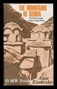 image of The Mountains of Serbia : Travels through Inland Yugoslavia / Anne Kindersley