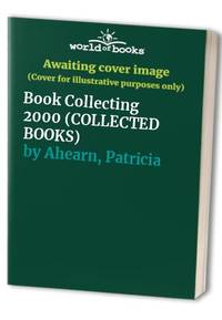 Book Collecting 2000: A Comprehensive Guide (COLLECTED BOOKS) by Ahearn, Patricia