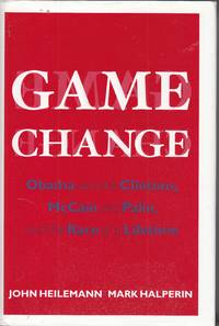 Game Change Obama and the Clintons, McCain and Palin, and the Race of a Lifetime by John & Mark Halperin Heilemann - First Edition - 2010 - from Ye Old Bookworm (SKU: W9330)