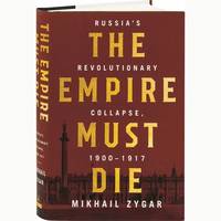The Empire Must Die: Russia's Revolutionary Collapse, 1900-1917