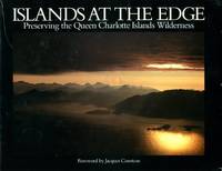 Islands at the Edge: Preserving the Queen Charlotte Islands Wilderness by Island Protection Society: Jaques Cousteau, Bill Rie, J.Bristol Foster, Wayne Campbell, David Denning, Jim Pojar, John Broadhead, Thom Henley - 1983