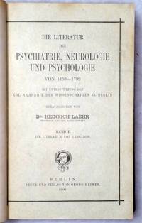 Die Literatur Der Psychiatrie, Neurologie Und Psychologie Von 1459-1799 by Heinrich Laehr - First Edition - 1900 - from Lloyd Zimmer, Books and Maps (SKU: 035747)
