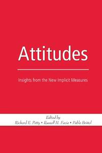 Attitudes: Insights from the New Implicit Measures