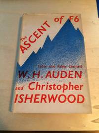 The Ascent of F6: a tragedy in two acts by W. H. Auden and Christopher Isherwood - 1937