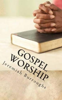 Gospel Worship: The Right Way of Drawing Near to God