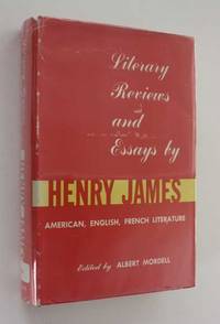 Literary Reviews and Essays by Henry James: On American, English, and French Literature