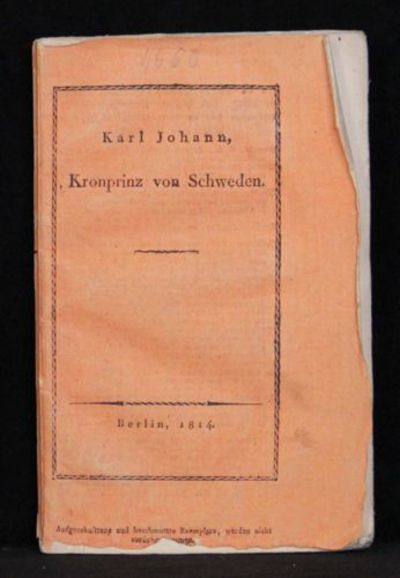 Karl Johann, Kronprinz von Schweden. Eine Skizze…