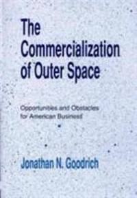 The Commercialization of Outer Space : Opportunities and Obstacles for American Business