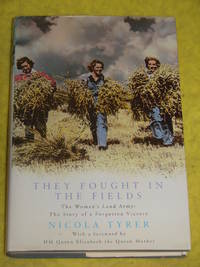 They Fought in the Fields, The Women's Land Army. The Story of a Forgotten Victory.