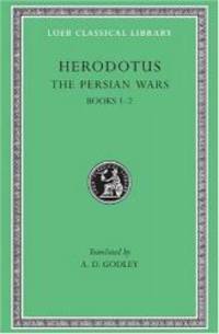 The Persian Wars, Volume I: Books 1-2 (Loeb Classical Library) by Herodotus - 2001-02-08