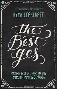 cover of The Best Yes: Making Wise Decisions in the Midst of Endless Demands