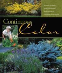 Continuous Color : A Month-By-Month Guide to Shrubs and Small Trees for the Continuous Bloom Garden