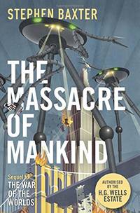 The Massacre of Mankind: Authorised Sequel to The War of the Worlds by Baxter, Stephen