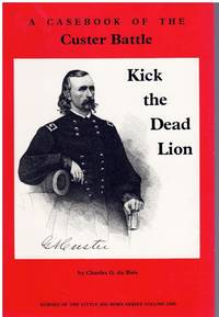 cover of KICK THE DEAD LION A Casebook of the Custer Battle