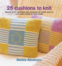 25 Cushions to Knit: Fantastic Cushions for Every Room in Your Home