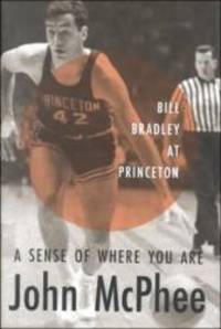 image of A Sense of Where You Are: Bill Bradley at Princeton