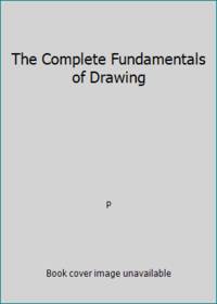 The Complete Fundamentals of Drawing by P - 2006