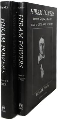 Hiram Powers: Vermont Sculptor, 1805-1873: Volume I, Life & Volume II, Catalogue of Works (two volume set) by Richard P Wunder - 1st - 1991 - from Newbury Books (SKU: 12997)