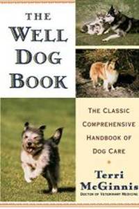 The Well Dog Book: The Classic Comprehensive Handbook of Dog Care by Terri McGinnis D.V.M - 1996-01-05