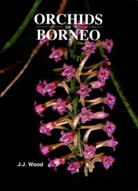 Orchids of Borneo, Volume 4 : Revised classification and selection of Species by Wood, J J - 2003