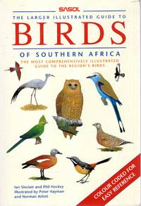 The Larger Illustrated Sasol Guide to Birds of Southern Africa