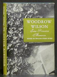 Woodrow Wilson: Some Princeton Memories by William Starr Myers - 1st ed. - 1946 - from Schroeder's Book Haven (SKU: B7296)