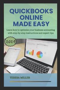 QuickBooks Online Made Easy: Learn how to optimize your business accounting with step-by-step...