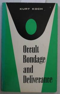 Occult Bondage and Deliverance: Advice for Counselling the Sick, the Troubled, and the Occultly...