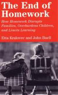 The End of Homework : How Homework Disrupts Families, Overburdens Children, and Limits Learning by Etta Kralovec; John Buell - Paperback - 2001 - from ThriftBooks (SKU: G0807042196I2N00)