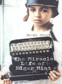 The Miracle Life Of Edgar Mint by Brady Udall - 2001