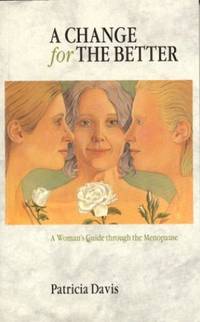 A Change for the Better: A Women's Guide Through the Menopause