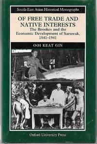 Of Free Trade and Native Interests The Brookes and the Economic Development of Sarawak, 1841-1941